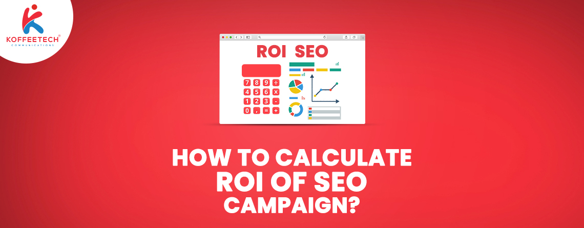 How To Calculate ROI Of SEO Campaign Koffeetech Communications