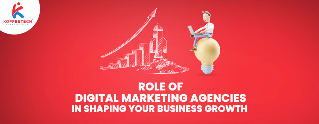 role-of-digital-marketing-agencies-in-shaping-your-business-growth